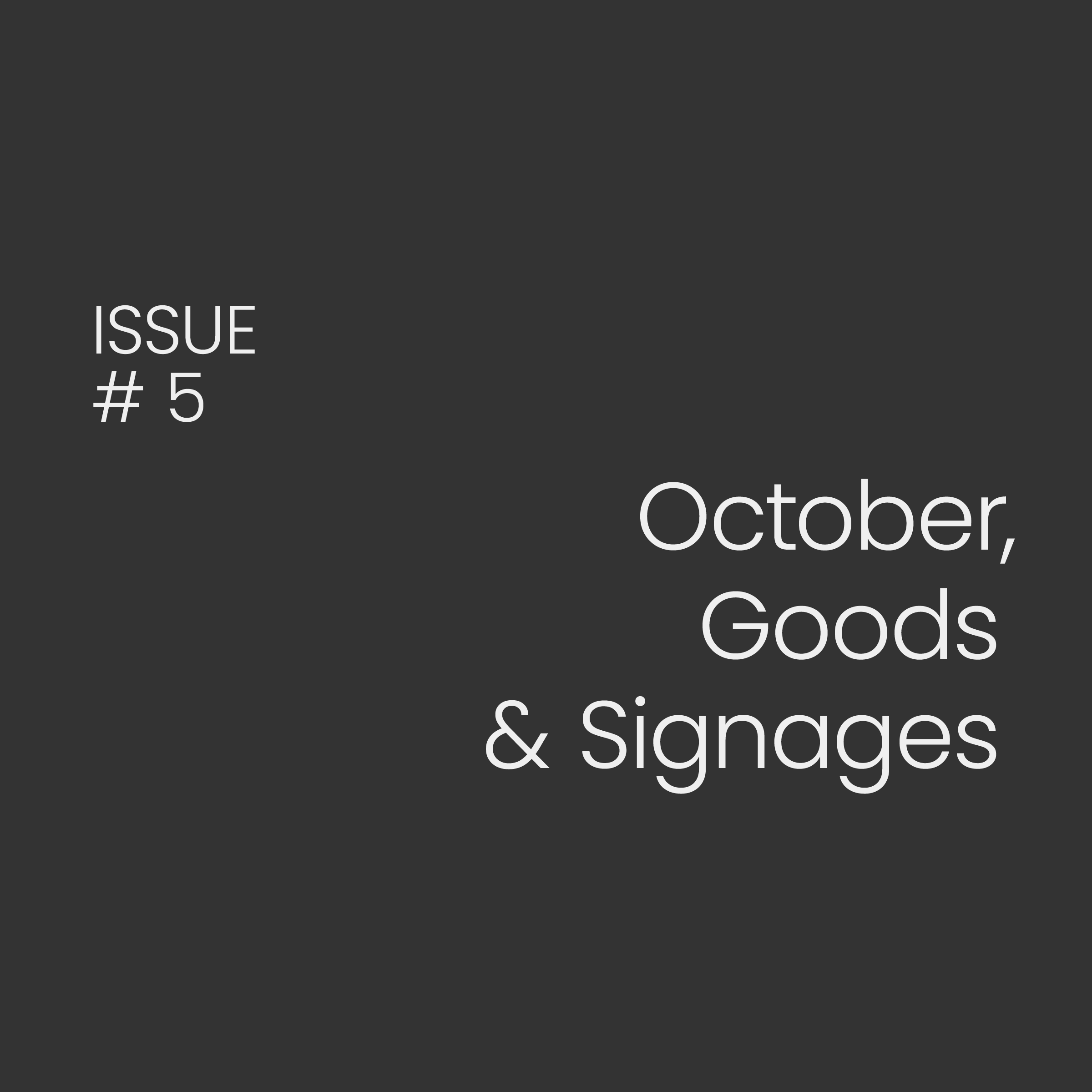 Issue#5: Goods + Signages