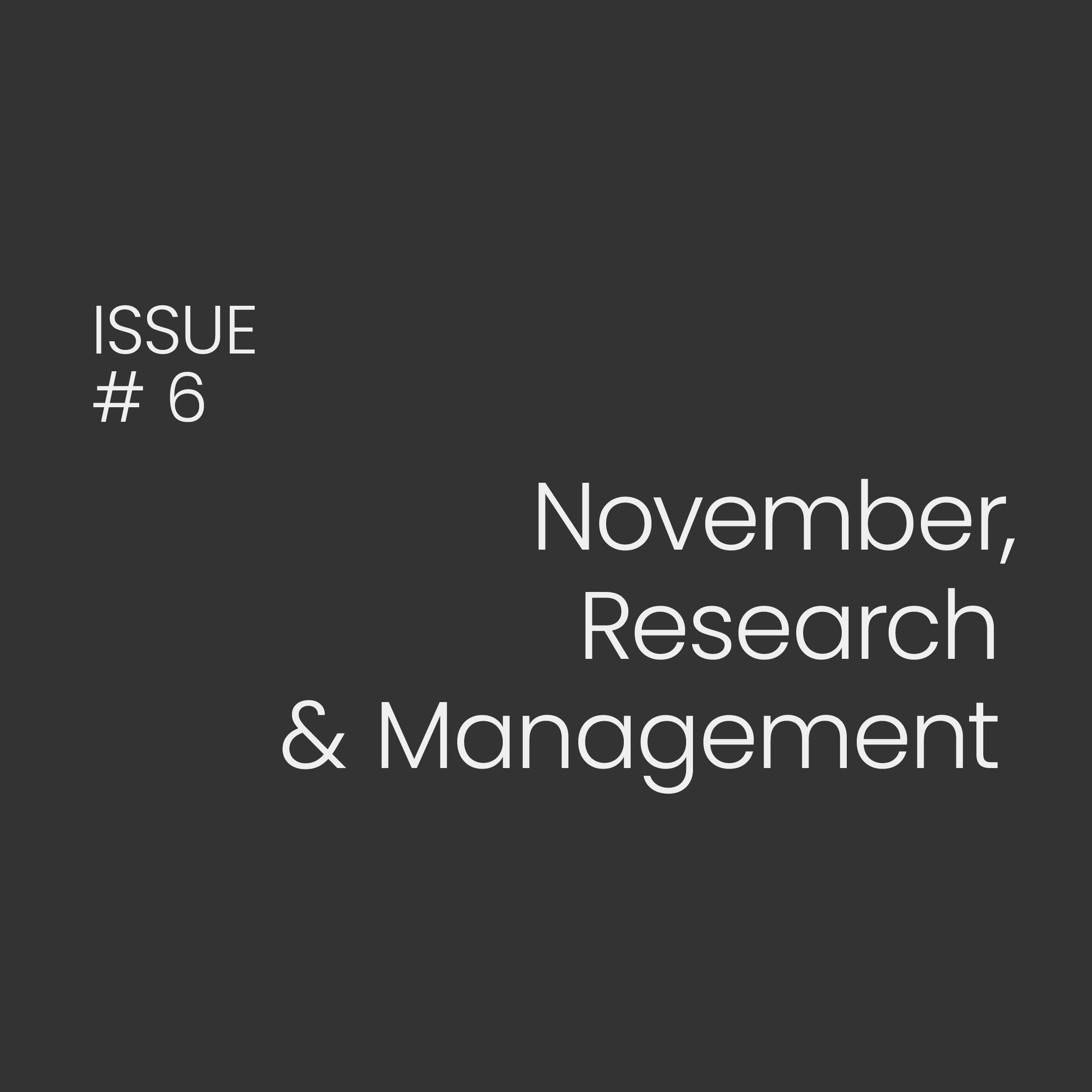 Issue#6: Research + Management